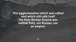 680114 This Agglomeration Which Was Called And Which Still Calls Itself The Holy Roman Empire Was Neither Holy Nor Roman Nor An Empire Voltaire Quote 4k Wallpaper Mocah Hd Wallpapers