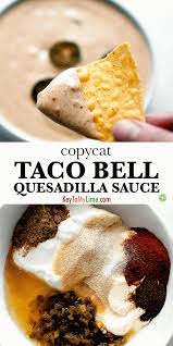 Maybe you would like to learn more about one of these? Copycat Taco Bell Quesadilla Sauce Key To My Lime