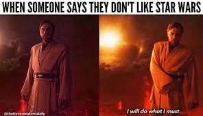 You Don T Like Star Wars If You Re Not With Me Then You Re My Enemy Even Said In Anakin S Voice He Star Wars Memes Funny Star Wars Memes Star Wars Humor