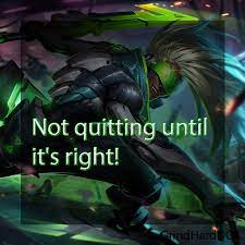 Not Quitting Until It S Right Champion Quotes Legend Quotes League Of Legends