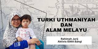 Latar belakang setelah khilafah abbasiyah di baghdad runtuh akibat serangan tentara mongol, kekuatan politik islam mengalami kemunduran secara drastis. Turki Uthmaniyah Dan Alam Melayu Isma