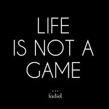 Life Is Not A Game Quote For Life Inspirational Words Life Words
