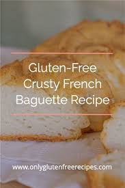 Gluten Free Crusty French Baguette Recipe Only Gluten Free Recipes Recipe Gluten Free French Bread Gluten Free Recipes Bread Baguette Recipe