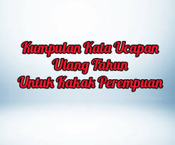 Di indonesia sendiri tradisi merayakan hari ulang tahun memang sudah ada sejak lama. Kata Ucapan Ulang Tahun Untuk Kakak Perempuan Kata Ucapan