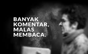 Kalau sedang makan talas, di bawah pohon duduk anteng. Bahaya Kebiasaan Banyak Komentar Malas Membaca