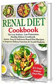 Foods such as fruits and vegetables, fish, and small portions of lean meat are foods. Renal Diet Cookbook The Low Sodium Low Potassium Healthy Kidney Cookbook Quick Easy Delicious Renal Diet Recipes To Improve Kidney Function And Avoid Dialysis 21 Days Kidney Diet Plan Ebook Lawrence