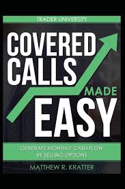 A crazy stock market is perfect for covered call writers! Covered Calls Made Easy Generate Monthly Cash Flow By Selling Options Kratter Matthew R 9781520678849 Amazon Com Books