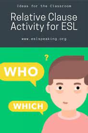 They commonly qualify or give more information about a noun. Relative Pronouns Esl Games And Activities Relative Clause Lessons
