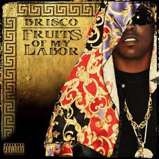Dont ask me for anything ever again. Brisco Fruits Of My Labor Buymixtapes Com
