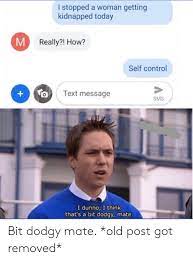 I Stopped A Woman Getting Kidnapped Today M Really How Self Control To Text Message Sms I Dunno I Think That S A Bit Dodgy Mate Bit Dodgy Mate Old Post Got