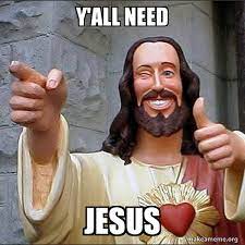 Y All Need Jesus Cool Jesus Make A Meme