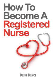 Maybe you would like to learn more about one of these? How To Become A Registered Nurse Kindle Edition By Baker Dana Professional Technical Kindle Ebooks Amazon Com