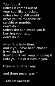 Don T Do It Unless Charles Bukowski Poems Charles Bukowski Quotes Charles Bukowski