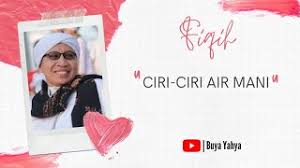Jadi, jangan keliru antara air mani dan air mazi. Ciri Ciri Air Mani Fiqih Buya Yahya Youtube