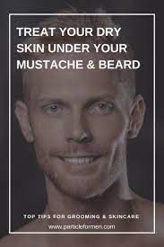 How To Treat Dry Skin Under Your Mustache And Beard Particle In 2020 Treating Dry Skin Dry Skin Men Natural Skin Care Diy