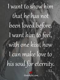 Your love is the love spoken of in the classics. I Want To Show Him I Love My Lsi Love Quotes Quotes Quotes That