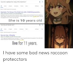 The current wielders of these weapons are naofumi iwatani, ren amaki, motoyasu kitamura, and itsuki kawasumirespectively. How Old Is Raphtalia From Rising Of The Shield Hero All News Images Shopping Videos More Settings Tools About 174000 Results 062 Seconds Raphtalia The Rising Of The Shield Hero Wiki