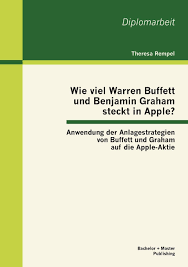 Apple aktie aktuell ᐅ unvorstellbar: Wie Viel Warren Buffett Und Benjamin Graham Steckt In Apple Anwendung Der Anlagestrategien Von Buffett Und Graham Auf Die Apple Aktie German Edition Rempel Theresa 9783863414597 Amazon Com Books