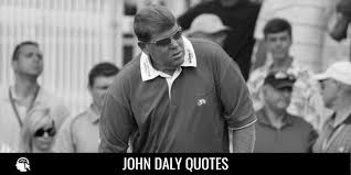 46 John Daly Quotes And Sayings Internet Pillar