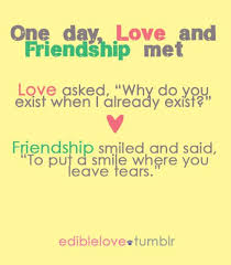 One Day Love And Friendship Met Love Friendship Quotes Friends Quotes Best Friend Quotes