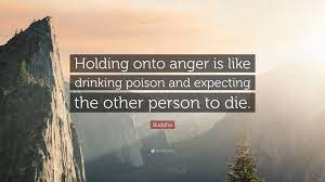 Buddha Quote Holding Onto Anger Is Like Drinking Poison And Expecting The Other Person To Die