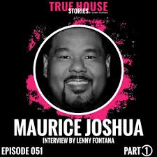 Maurice Joshua interview podcast hosted by Lenny Fontana # 051 (Part 1) by True  House Stories interview podcast hosted by Lenny Fontana