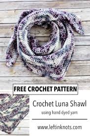 There are many different ways to crochet a shawl, including different shaping options such as triangle shawls and rectangular shawls. Crochet Luna Shawl Using Hand Dyed Yarn Free Pattern Left In Knots