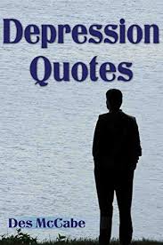 Depression Quotes Helping To Promote Positive Mental Health And Well Being Quotes On Goodbye Being Afraid Disappointment Failure Grief Loneliness Problems And Worrying Kindle Edition By Mccabe Des Health Fitness