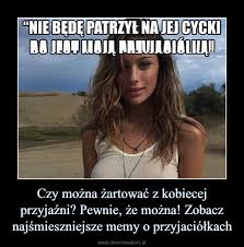 Zarówno losowe sytuacje, jak i planowane remonty oraz modernizacje taboru i infrastruktury kolejowej, sprawiają, że. Czy Mozna Zartowac Z Kobiecej Przyjazni Pewnie Ze Mozna Zobacz Najsmieszniejsze Memy O Przyjaciolkach Demotywatory Pl