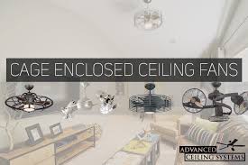 8 Eye Catching Cage Enclosed Ceiling Fans You Ll Love Advanced Ceiling Systems