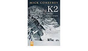 Dla mnie prawdziwe pytanie brzmi: Duchy K2 Epicka Historia Zdobycia Szczytu Mick Finlay 9788328355095 Amazon Com Books