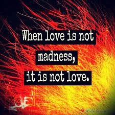 When Love Is Not Madness It Is Not Love Picture Quotes