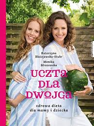 Choć kilka miesięcy temu urodziła czwarte dziecko, w pełni korzysta z uroków wakacji. Uczta Dla Dwojga Zdrowa Dieta Dla Mamy I Dziecka Blazejewska Katarzyna Mrozowska Monika Amazon De Bucher