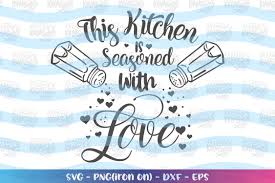12 baking svg professional designs for business and education. Cooking Svg This Kitchen Is Seasoned With Love 426354 Svgs Design Bundles