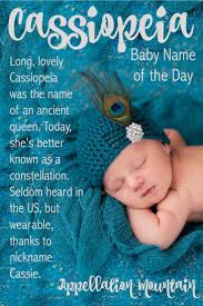 Cassiopeia Baby Name Of The Day Appellation Mountain Baby Names Baby Girl Names Baby Names Short