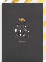 Every year that i spend with you i have always learned something new. Happy Birthday Old Man Malarkey Cards