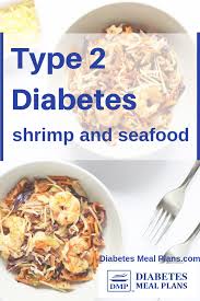 A healthy type 2 diabetes diet plan includes low glycemic load foods like vegetables, beans, and brown rice. Shrimp And Diabetes