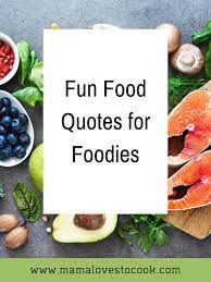 Fun Food Quotes for Foodies - Mama Loves to Cook