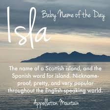 Isla Baby Name Of The Day Appellation Mountain Baby Names 2018 Baby Names Baby Girl Names