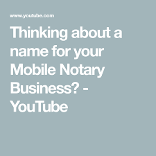 How to become a signing agent in texas. Thinking About A Name For Your Mobile Notary Business Youtube Notary Signing Agent Notary Public Business Signing Agent