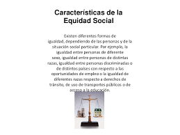 . and a mi nimum degree of social equity in the region. Equidad Social