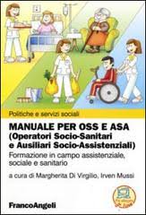 Manuale Per Oss E Asa Operatori Socio Sanitari E Ausiliari Socio Assistenziali Formazione In Campo Assistenziale Sociale E Sanitario Franco Angeli Trama Libro 9788846491626 Libreria Universitaria