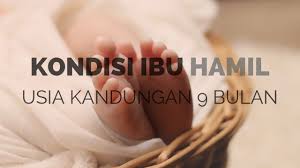 Kondisi Ibu Hamil Usia Kandungan 9 Bulan Hamil Ibu Bulan