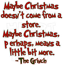 Maybe christmas doesn't come from a store. Quotes From The Grinch Christmas Quotesgram