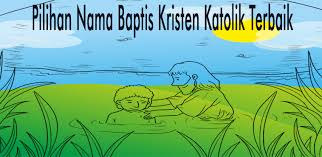Sunat dalam alkitab kristen katolik. 25 Nama Baptis Pilihan Terbaik Kristen Katolik