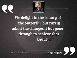 'if you don't like something, change it. We Delight In The Beauty Inspirational Quote By Maya Angelou