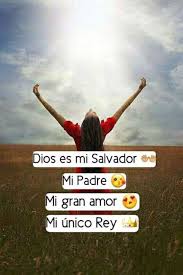 Dios Es Mi Salvador Mi Padre Mi Gran Amor Mi Unico Rey Dios Frases Jovenes Frases Espirituales Frases Educativas