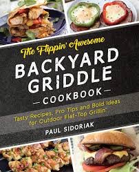 Outdoor kitchen griddles website might become really useful in such a case. The Flippin Awesome Backyard Griddle Cookbook Tasty Recipes Pro Tips And Bold Ideas For Outdoor Flat Top Grillin Sidoriak Paul 9781612437989 Amazon Com Books