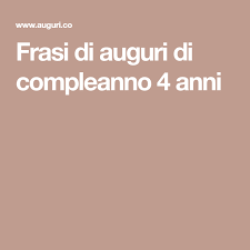 Frasi Di Auguri Di Compleanno 4 Anni Auguri Di Compleanno Compleanno