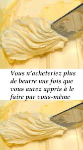 Vous N Acheteriez Plus De Beurre Une Fois Que Vous Aurez Appris A Le Faire Par Vous Meme Recettes De Cuisine Trucs Et Astuces Cuisine Conseils De Cuisine